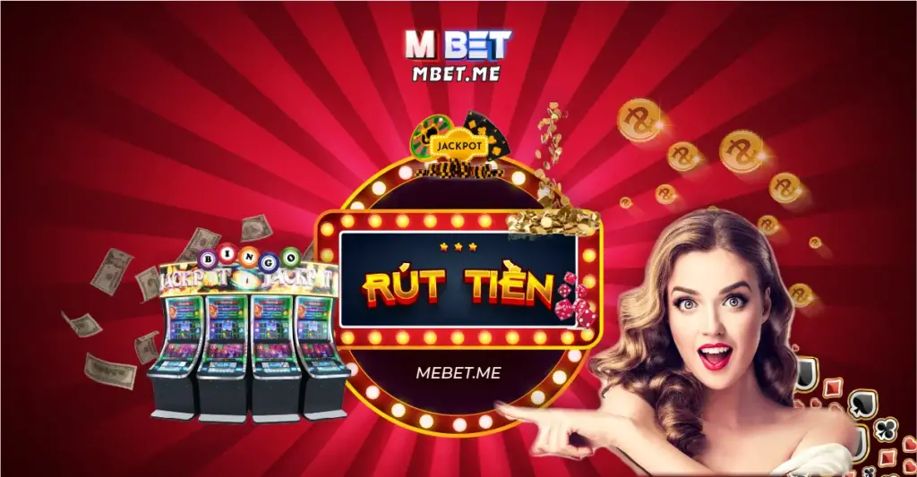 Rút Tiền MBET - Cách rút tiền M Bet về tài khoản siêu tốc, đơn giản